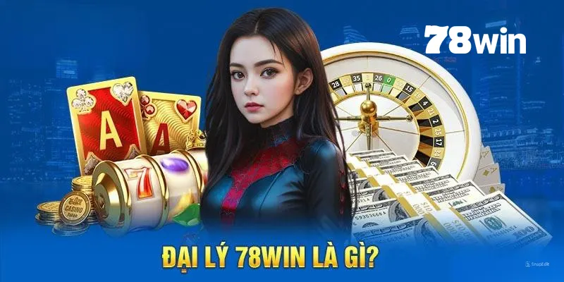 Đăng Ký Đại Lý 78win - Cơ Hội Công Việc Thu Nhập Khổng Lồ 4 Đại lý giúp quảng bá thương hiệu và thu hút người chơi