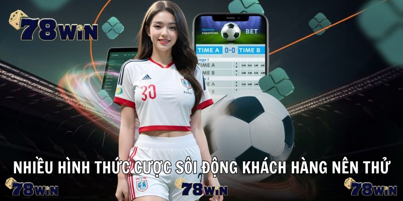 Nhiều hình thức cược sôi động khách hàng nên thử